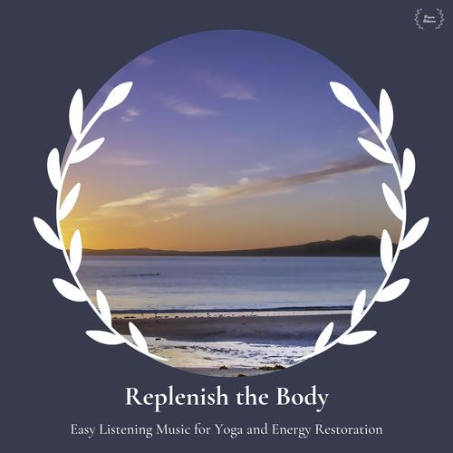 Replenish The Body - Easy Listening Music For Yoga And Energy Restoration