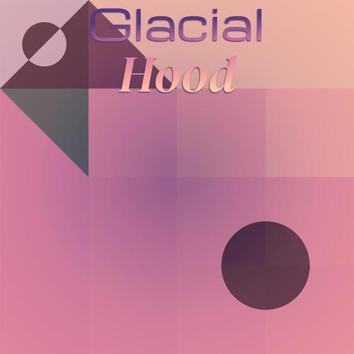 Glacial Hood