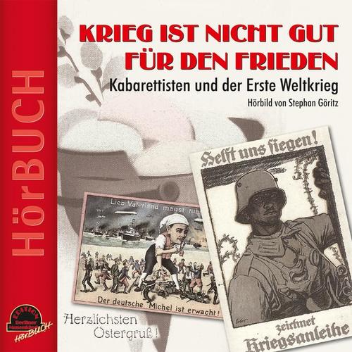 Krieg ist nicht gut für den Frieden (Kabarettisten und der Erste Weltkrieg)