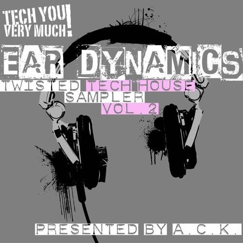 Ear Dynamics, Vol. 2 (Twisted Tech House Sampler) [Presented By A.C.K.]