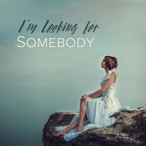 I'm Looking for Somebody: Slow Dance, Easy Listening