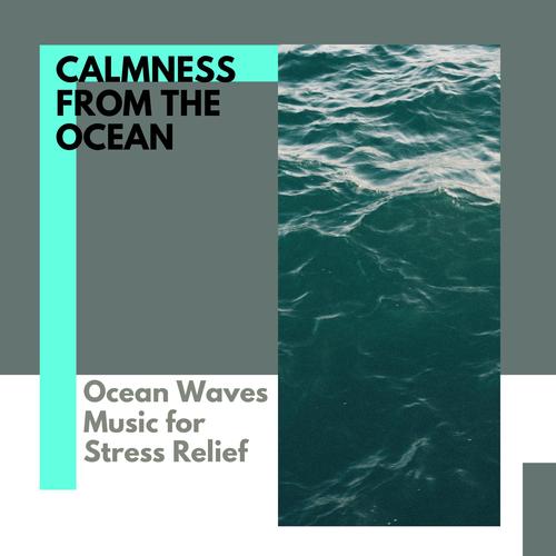 Calmness From The Ocean - Ocean Waves Music for Stress Relief