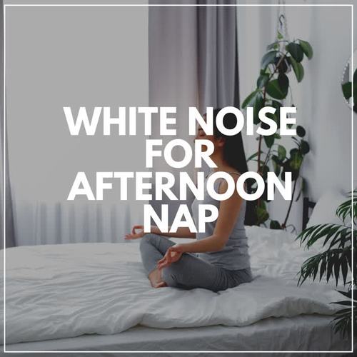 White Noise for Afternoon Nap