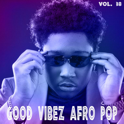 Good Vibez Afro Pop, Vol. 38