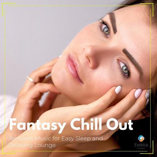 Fantasy Chill Out: Ambient Music for Easy Sleep and Relaxing Lounge