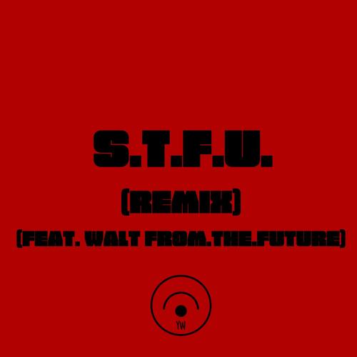 S.T.F.U. (feat. Walt From.The.Future) [Explicit]