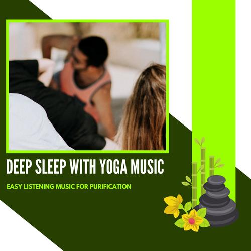 Deep Sleep With Yoga Music - Easy Listening Music For Purification