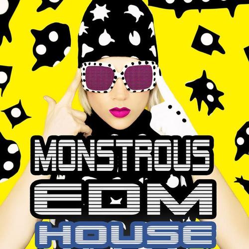 Monstrous EDM House - Smashing Electro Pumpers for the Clubbing Society