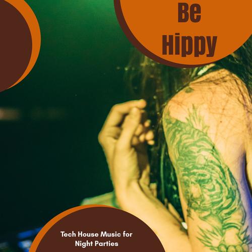 Be Hippy - Tech House Music For Night Parties