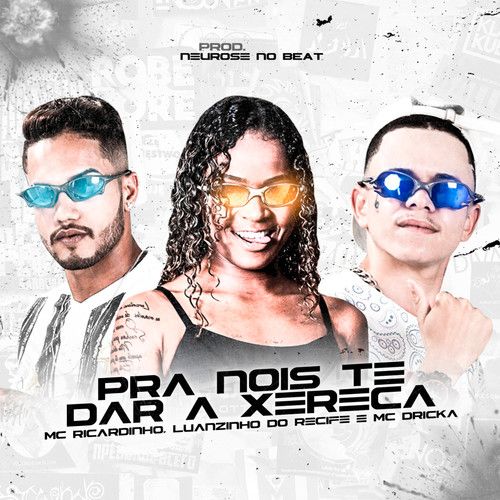 Pra Nós Te Dar a Xereca (feat. Mc Dricka) (Brega Funk) [Explicit]