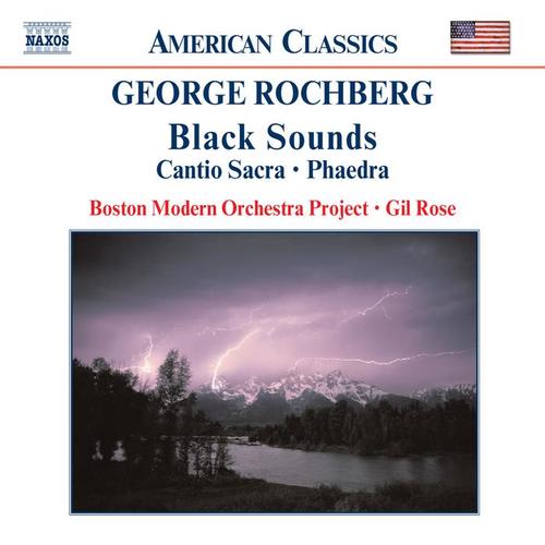 ROCHBERG: Black Sounds / Cantio Sacra / Phaedra