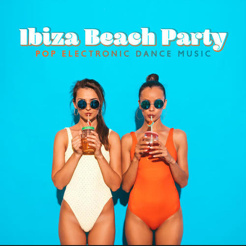 Ibiza Beach Party: Pop Electronic Dance Music