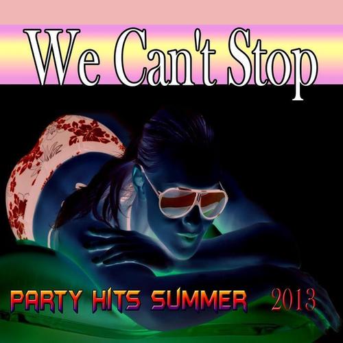 We Can't Stop (Party Hits Summer 2013)