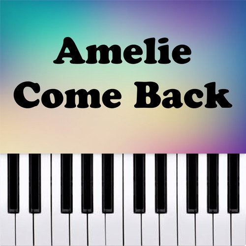 Amelie Come Back (Comptine d'un autre ete) (Piano Version)