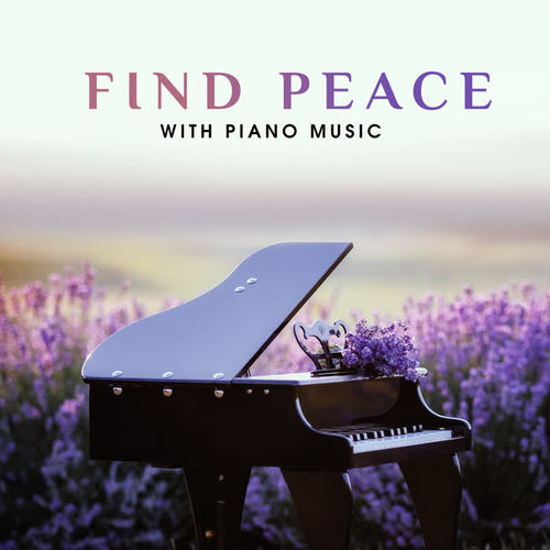 Find Peace with Piano Music: Pure Relax Sounds, Spiritual Healing, Gentle Piano