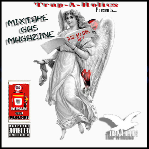 Mixtapegas Magazine Hosted By: Trap-a-Holics (Explicit)