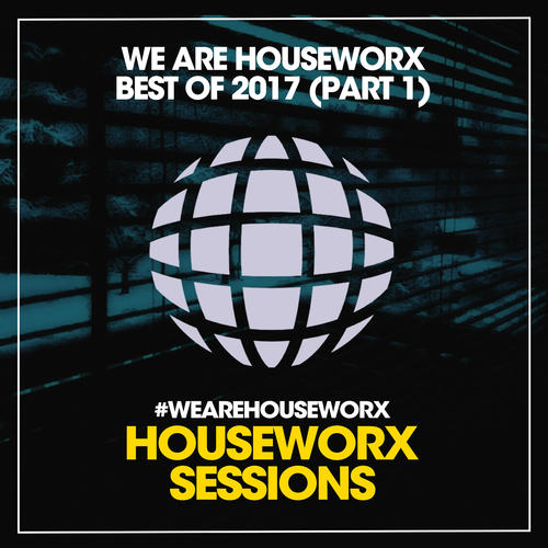 We Are Houseworx (Best Of 2017 / Part 1)