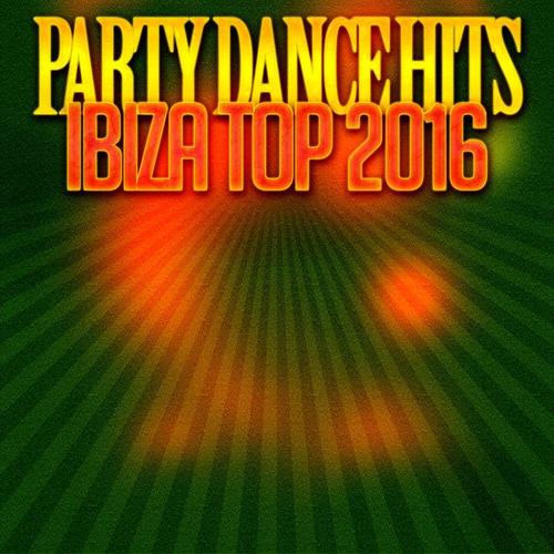 Party Dance Hits Ibiza Top 2016