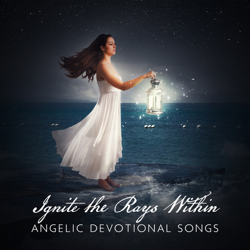 Ignite the Rays Within: Angelic Devotional Songs for Healing, Frequency of Unconditional Love, Heavenly Bliss