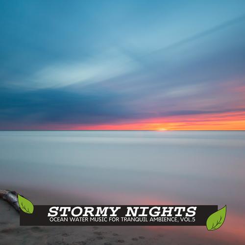 Stormy Nights - Ocean Water Music for Tranquil Ambience, Vol.5