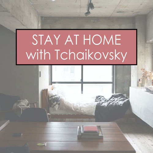 Stay at Home with Tchaikovsky