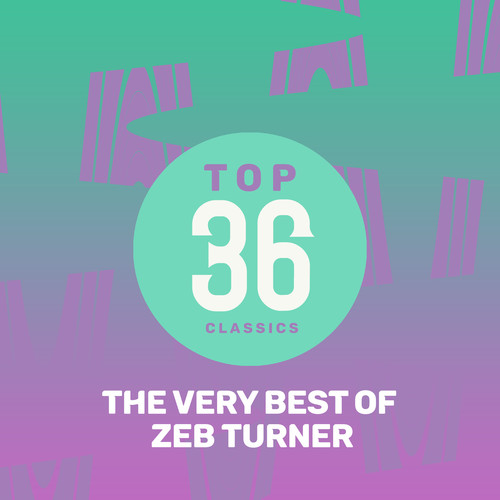 Top 36 Classics - The Very Best of Zeb Turner