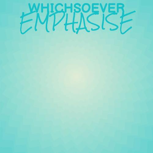 Whichsoever Emphasise