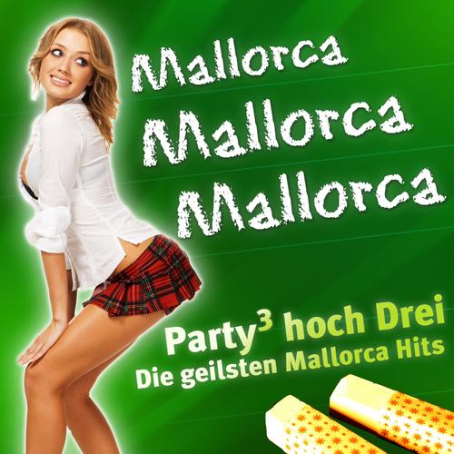 Mallorca MALLORCA MALLORCA - Party hoch Drei - Die besten Mallorca Hits