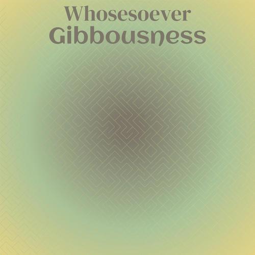 Whosesoever Gibbousness