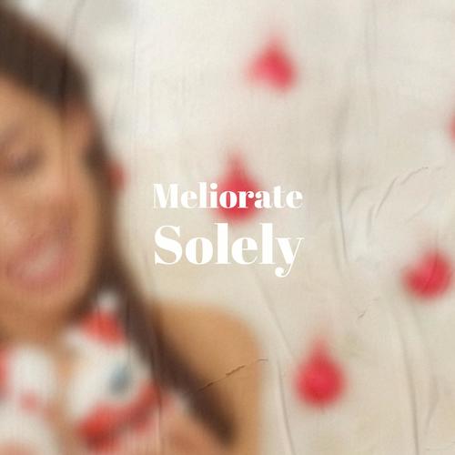 Meliorate Solely