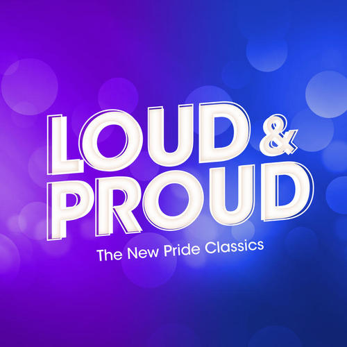 LOUD & PROUD: The New Pride Classics (Explicit)