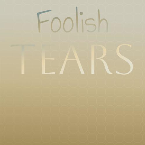 Foolish Tears