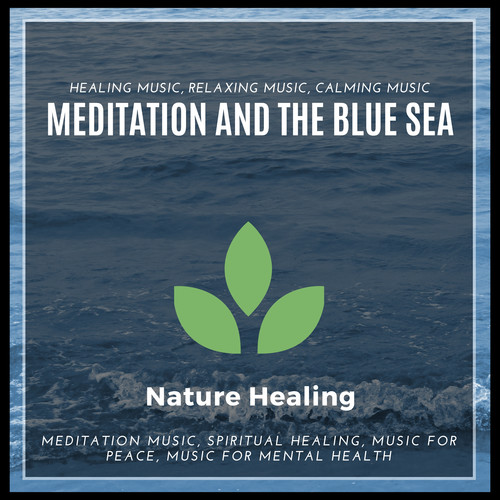 Meditation And The Blue Sea (Healing Music, Relaxing Music, Calming Music, Meditation Music, Spiritual Healing, Music For Peace, Music For Mental Health)