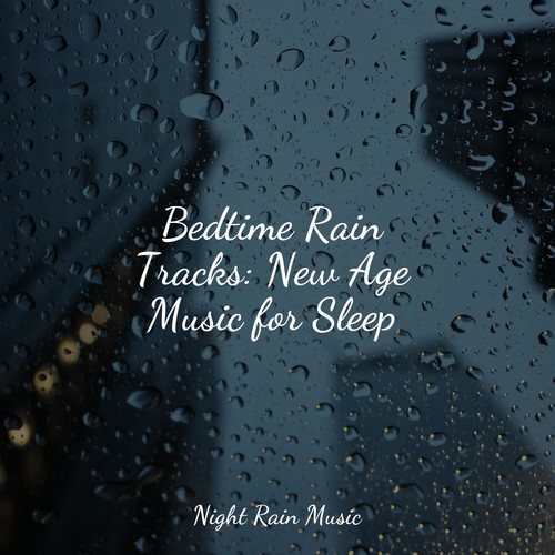 Bedtime Rain Tracks: New Age Music for Sleep