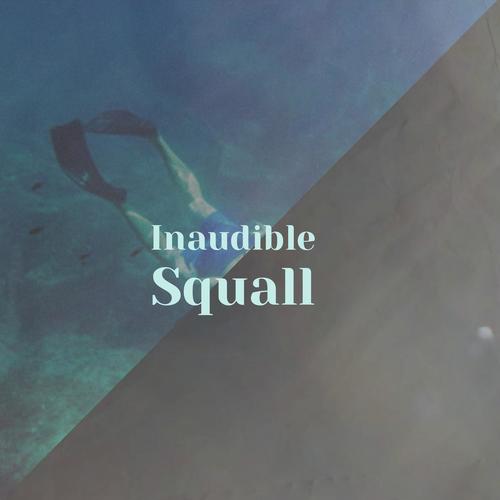 Inaudible Squall