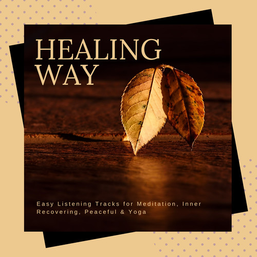 Healing Way - Easy Listening Tracks For Meditation, Inner Recovering, Peaceful & Yoga