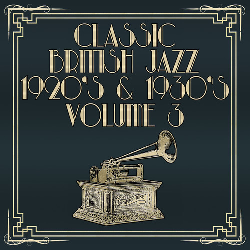 Classic British Jazz 1920's & 1930's, Vol. 3