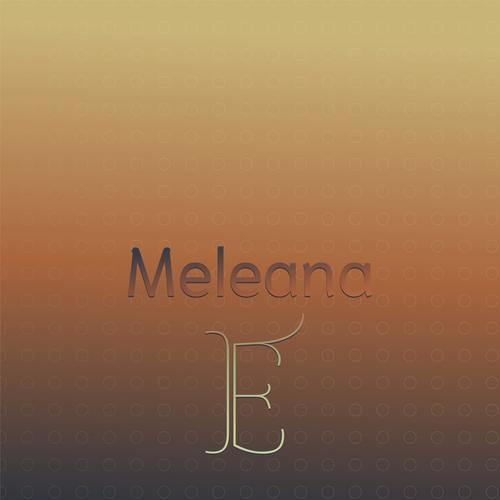 Meleana E