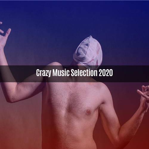 CRAZY MUSIC SELECTION 2020