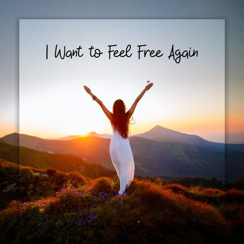 I Want to Feel Free Again