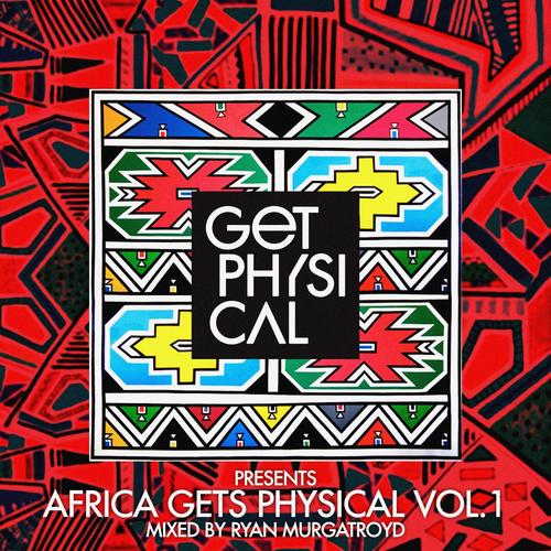 Get Physical Presents: Africa Gets Physical, Vol. 1 - Mixed by Ryan Murgatroyd