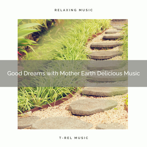 Good Dreams with Mother Earth Delicious Music