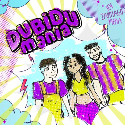 DubiduManía (feat. Mena Franco, Zantiago & Jeyjey Ortega)