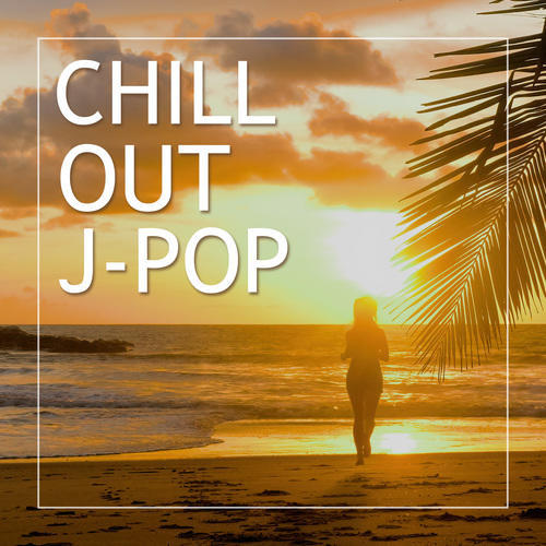 CHILL OUT J-POP