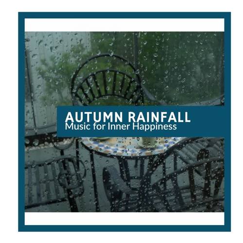 Autumn Rainfall - Music for Inner Happiness