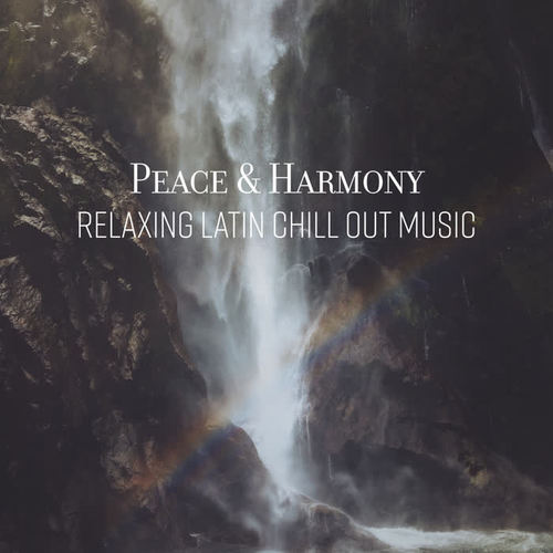 Peace & Harmony - Relaxing Latin Chill Out Music