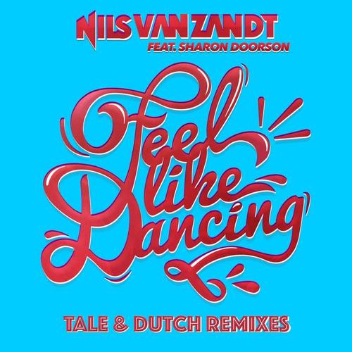 Feel Like Dancing (Tale & Dutch Remixes)