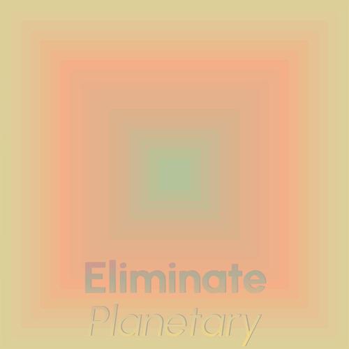 Eliminate Planetary