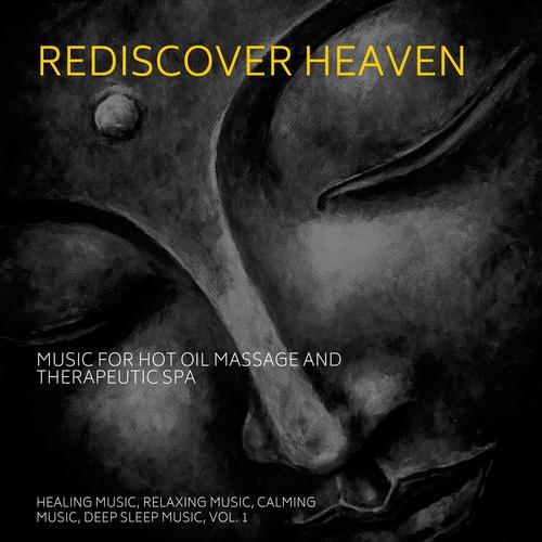 Rediscover Heaven (Music For Hot Oil Massage And Therapeutic Spa) (Healing Music, Relaxing Music, Calming Music, Deep Sleep Music, Vol. 1)