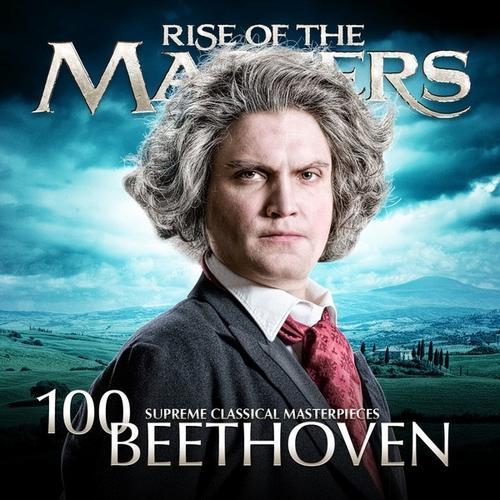 Beethoven: 100 Supreme Classical Masterpieces - Rise of the Masters